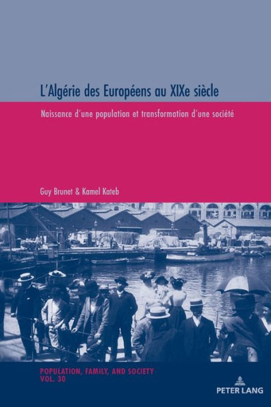 L'Algérie des Européens au XIXe siècle: Naissance d'une population et transformation d'une société