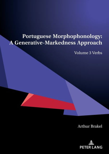 Portuguese Morphophonology: A Generative-Markedness Approach: Volume 3 Verbs