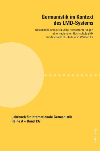 Germanistik im Kontext des LMD-Systems: Didaktische und curriculare Herausforderungen einer regionalen Hochschulpolitik fuer das Deutsch-Studium in Westafrika