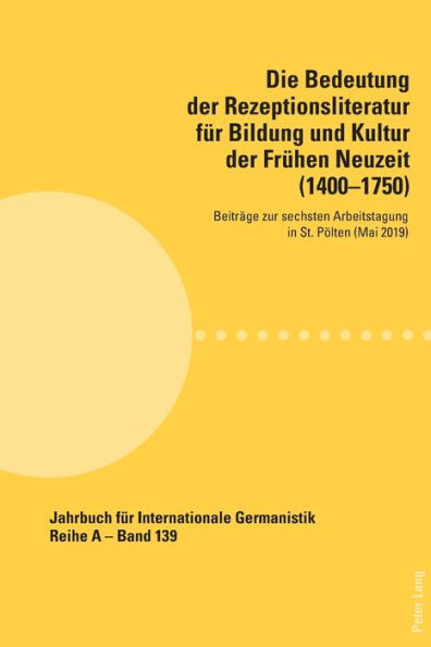 Die Bedeutung der Rezeptionsliteratur fuer Bildung und Kultur der Fruehen Neuzeit (1400-1750): Beitraege zur sechsten Arbeitstagung in St. Poelten (Mai 2019)