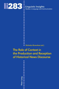 Title: The Role of Context in the Production and Reception of Historical News Discourse, Author: Nicholas Brownlees