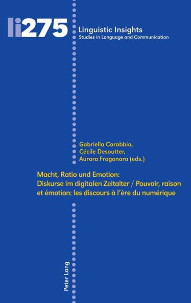 Macht, Ratio und Emotion: Diskurse im digitalen Zeitalter / Pouvoir, raison et émotion: les discours à l'ère du numérique