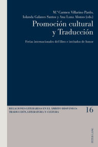 Title: Promoción cultural y Traducción: Ferias internacionales del libro e invitados de honor, Author: Luis Pegenaute
