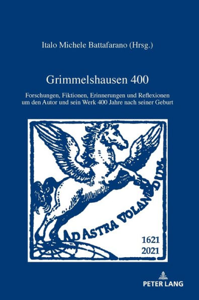 Grimmelshausen 400: Forschungen, Fiktionen, Erinnerungen und Reflexionen um den Autor und sein Werk 400 Jahre nach seiner Geburt