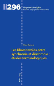 Title: Les fibres textiles entre synchronie et diachronie : études terminologiques, Author: Klara Dankova