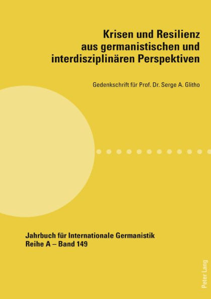 Krisen und Resilienz aus germanistischen und interdisziplinaeren Perspektiven: Gedenkschrift fuer Prof. Dr. Serge A. Glitho