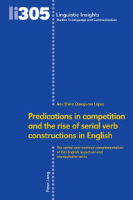 Title: Predications in competition and the rise of serial verb constructions in English: The verbal and nominal complementation of Old English aspectual and manipulative verbs, Author: Ana Elvira Ojanguren López