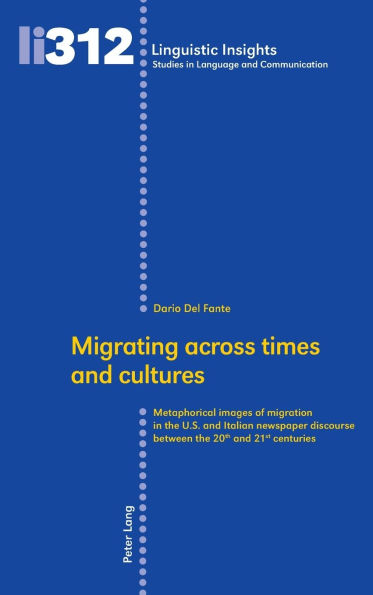 Migrating across times and cultures: Metaphorical images of migration in the U.S. and Italian newspaper discourse between the 20th and 21st centuries