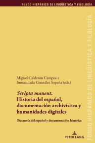 Title: 'Scripta manent'. Historia del español, documentación archivística y humanidades digitales: Diacronía del español y documentación histórica, Author: Juan Pedro Sánchez Méndez