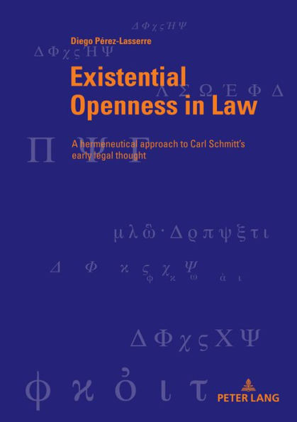 Existential Openness in Law: A hermeneutical approach to Carl Schmitt's early legal thought