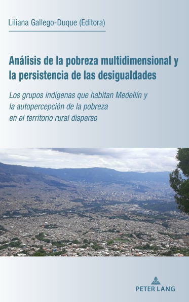 Análisis de la pobreza multidimensional y la persistencia de las desigualdades: Los grupos indígenas que habitan Medellín y la autopercepción de la pobreza en el territorio rural disperso