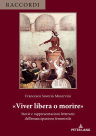 Title: «Viver libera o morire»: Storie e rappresentazioni letterarie dell'emancipazione femminile, Author: Francesco Saverio Minervini