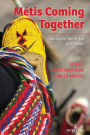 Métis Coming Together: SHARING OUR STORIES AND KNOWLEDGES
