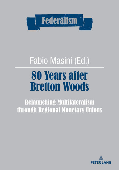 80 Years after Bretton Woods: Relaunching Multilateralism through Regional Monetary Unions