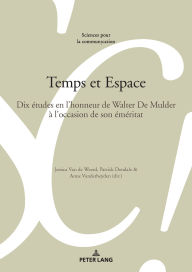 Title: Temps et Espace: Dix études en l'honneur de Walter De Mulder à l'occasion de son éméritat, Author: Marie-José Béguelin