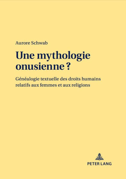 Une mythologie onusienne ?: Généalogie textuelle des droits humains relatifs aux femmes et aux religions