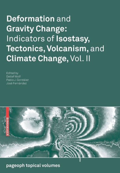 Deformation and Gravity Change: Indicators of Isostasy, Tectonics, Volcanism, and Climate Change, Vol. II