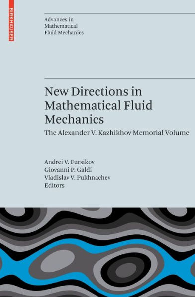 New Directions in Mathematical Fluid Mechanics: The Alexander V. Kazhikhov Memorial Volume