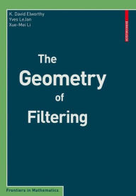 Title: The Geometry of Filtering, Author: K. David Elworthy