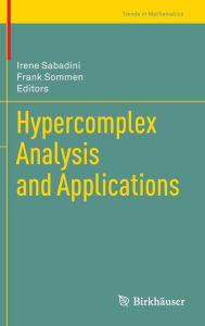 Title: Hypercomplex Analysis and Applications, Author: Irene Sabadini