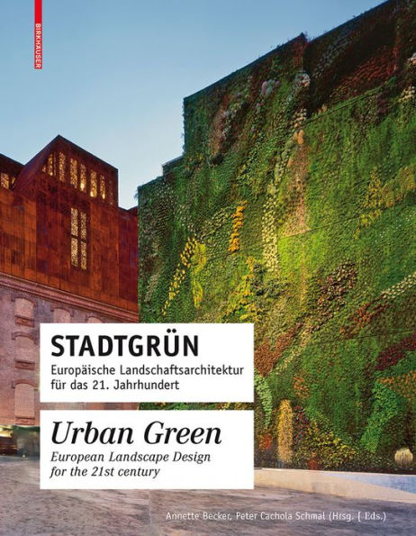 Stadtgrün / Urban Green: Europäische Landschaftsarchitektur für das 21. Jahrhundert / European Landscape Architecture for the 21st century