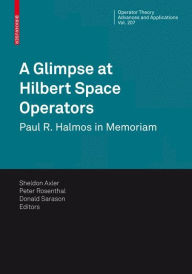 Title: A Glimpse at Hilbert Space Operators: Paul R. Halmos in Memoriam, Author: Sheldon Axler