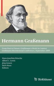 Title: From Past to Future: Grassmann's Work in Context: Grassmann Bicentennial Conference, September 2009, Author: Hans-Joachim Petsche