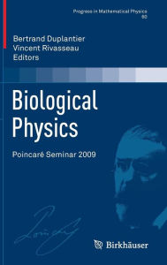 Title: Biological Physics: Poincaré Seminar 2009, Author: Bertrand Duplantier