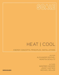 Title: Scale: Heat Cool: Energy Concepts, Principles, Installations, Author: Manfred Hegger