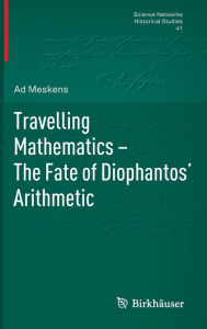 Title: Travelling Mathematics - The Fate of Diophantos' Arithmetic, Author: Ad Meskens