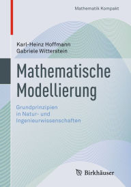 Title: Mathematische Modellierung: Grundprinzipien in Natur- und Ingenieurwissenschaften, Author: Karl-Heinz Hoffmann