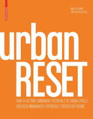 Title: urbanRESET: Freilegen immanenter Potenziale städtischer Räume / How to Activate Immanent Potentials of Urban Spaces, Author: Angelus Eisinger