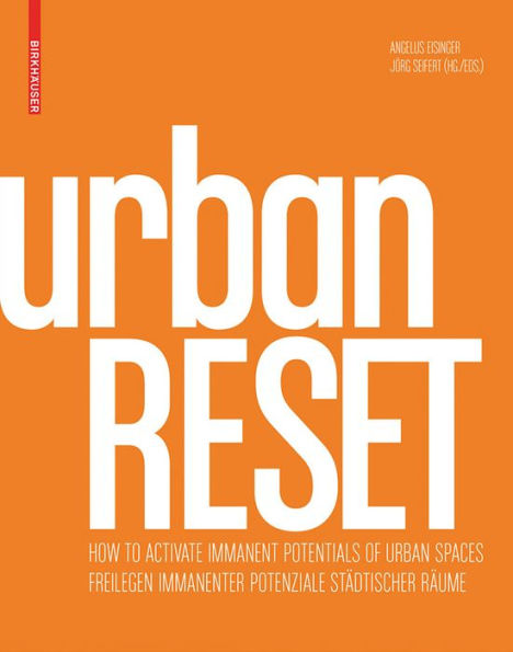 urbanRESET: Freilegen immanenter Potenziale städtischer Räume / How to Activate Immanent Potentials of Urban Spaces