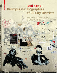 Title: Palimpsests: Biographies of 50 City Districts. International Case Studies of Urban Change, Author: Paul Knox