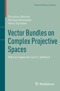 Title: Vector Bundles on Complex Projective Spaces: With an Appendix by S. I. Gelfand, Author: Christian Okonek