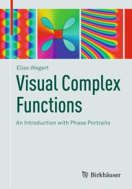 Title: Visual Complex Functions: An Introduction with Phase Portraits / Edition 1, Author: Elias Wegert