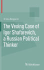 The Vexing Case of Igor Shafarevich, a Russian Political Thinker / Edition 1