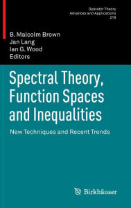 Title: Spectral Theory, Function Spaces and Inequalities: New Techniques and Recent Trends / Edition 1, Author: B. Malcolm Brown