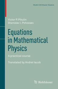 Title: Equations in Mathematical Physics: A practical course, Author: Victor P. Pikulin