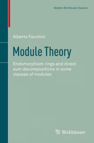 Title: Module Theory: Endomorphism rings and direct sum decompositions in some classes of modules, Author: Alberto Facchini