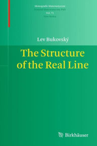 Title: The Structure of the Real Line / Edition 1, Author: Lev Bukovskï