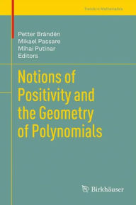 Title: Notions of Positivity and the Geometry of Polynomials, Author: Petter Branden