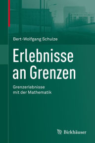 Title: Erlebnisse an Grenzen - Grenzerlebnisse mit der Mathematik, Author: Bert-Wolfgang Schulze