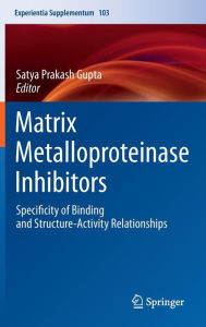 Title: Matrix Metalloproteinase Inhibitors: Specificity of Binding and Structure-Activity Relationships, Author: Satya Prakash Gupta