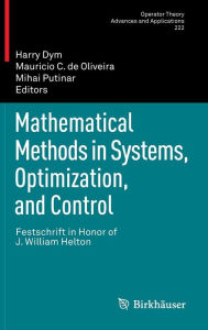 Title: Mathematical Methods in Systems, Optimization, and Control: Festschrift in Honor of J. William Helton / Edition 1, Author: 