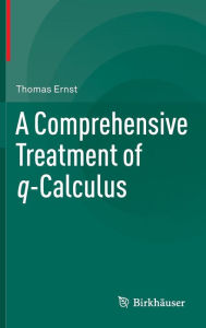 Title: A Comprehensive Treatment of q-Calculus, Author: Thomas Ernst