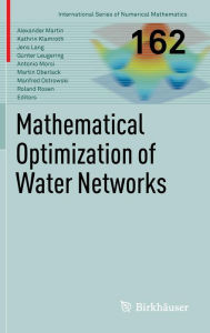 Title: Mathematical Optimization of Water Networks / Edition 1, Author: Alexander Martin