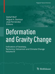 Title: Deformation and Gravity Change: Indicators of Isostasy, Tectonics, Volcanism and Climate Change Volume III, Author: Detlef Wolf