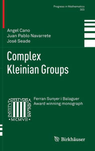 Title: Complex Kleinian Groups, Author: Angel Cano