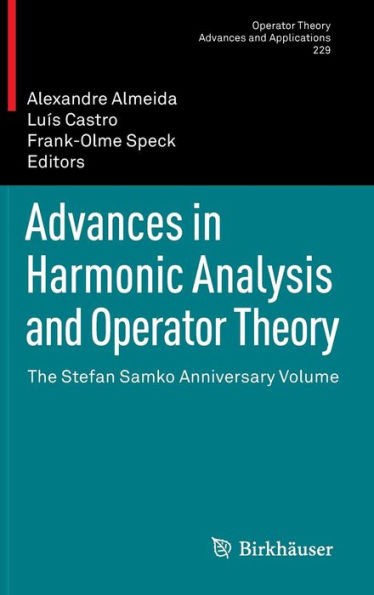 Advances in Harmonic Analysis and Operator Theory: The Stefan Samko Anniversary Volume / Edition 1